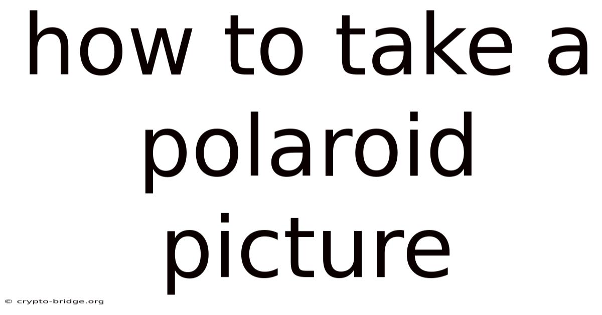 How To Take A Polaroid Picture