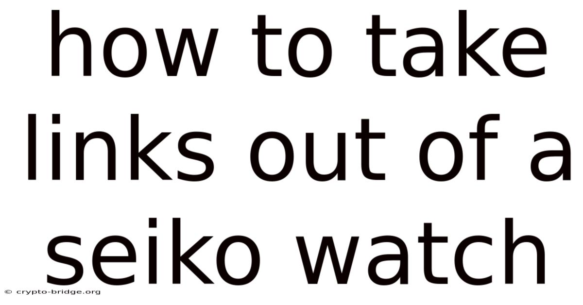 How To Take Links Out Of A Seiko Watch