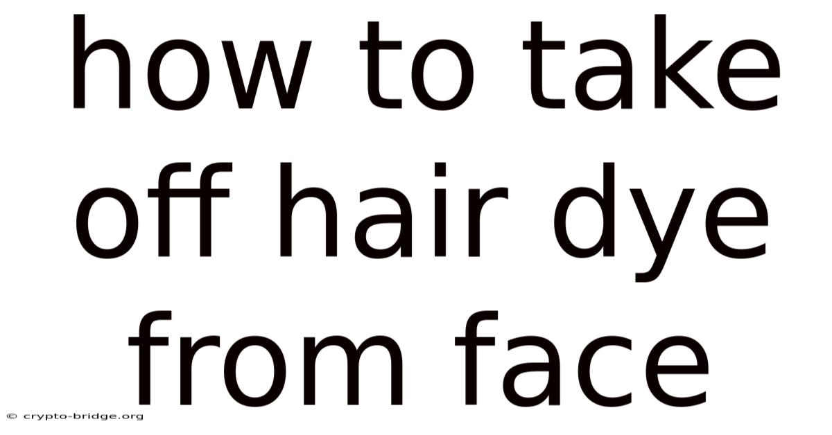 How To Take Off Hair Dye From Face