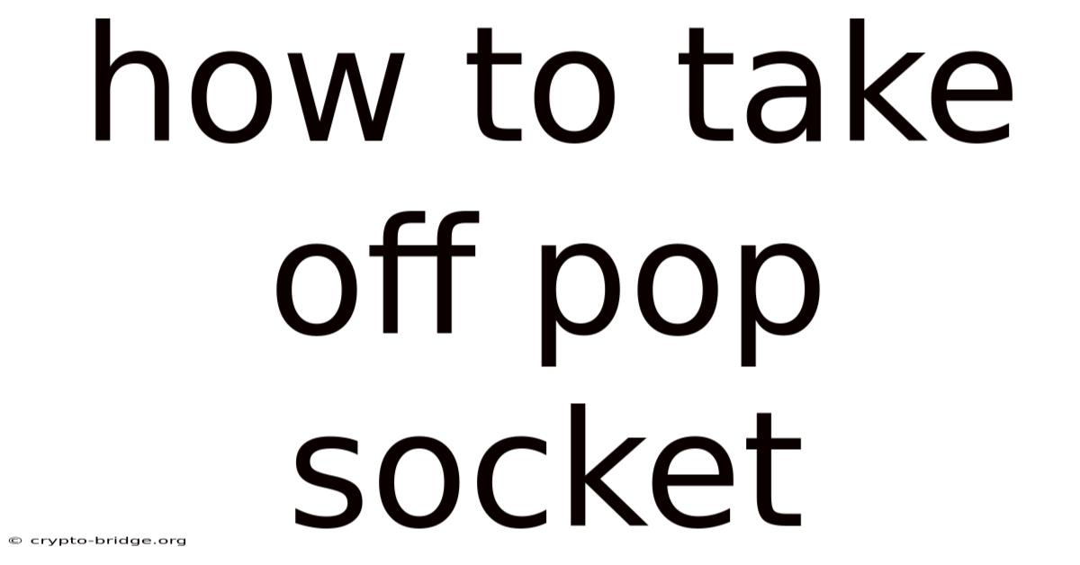 How To Take Off Pop Socket