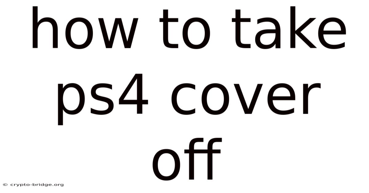 How To Take Ps4 Cover Off