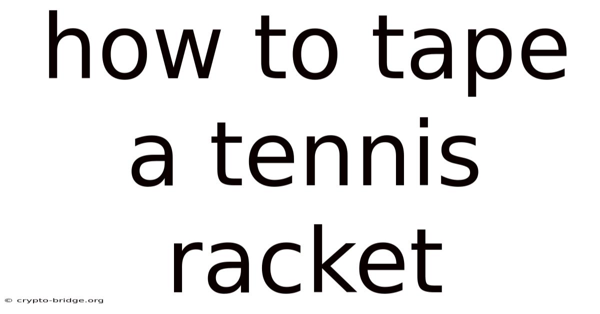 How To Tape A Tennis Racket