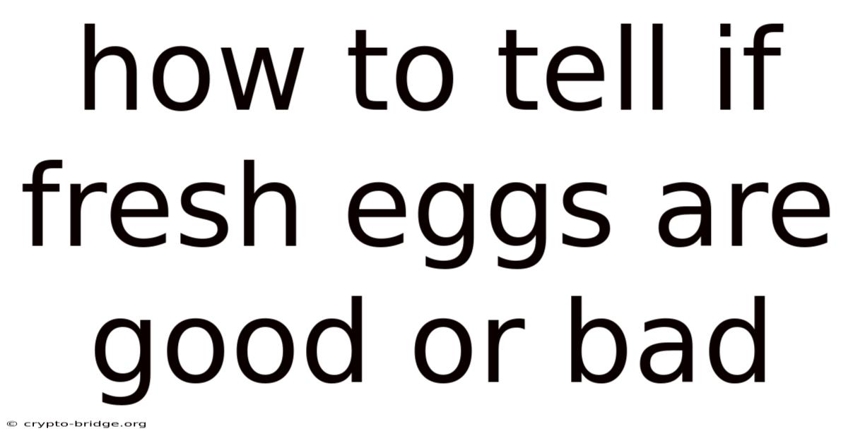 How To Tell If Fresh Eggs Are Good Or Bad