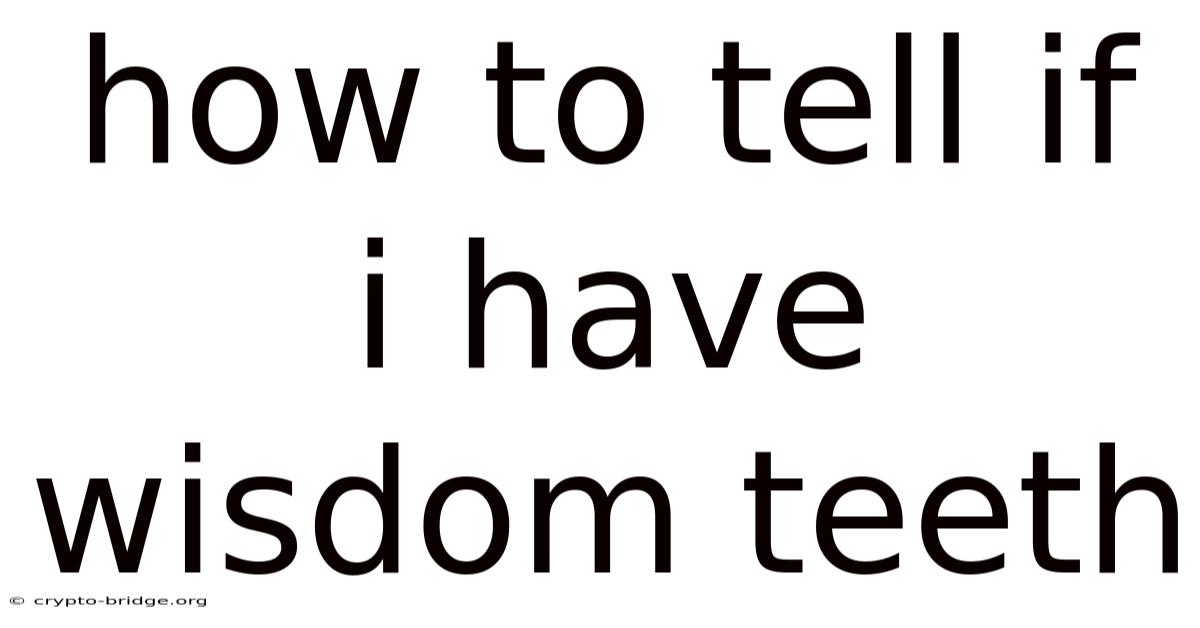 How To Tell If I Have Wisdom Teeth