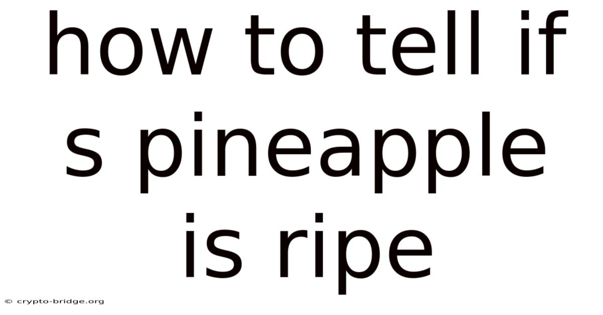 How To Tell If S Pineapple Is Ripe