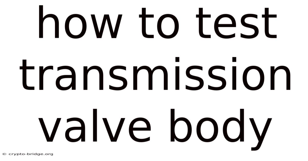 How To Test Transmission Valve Body