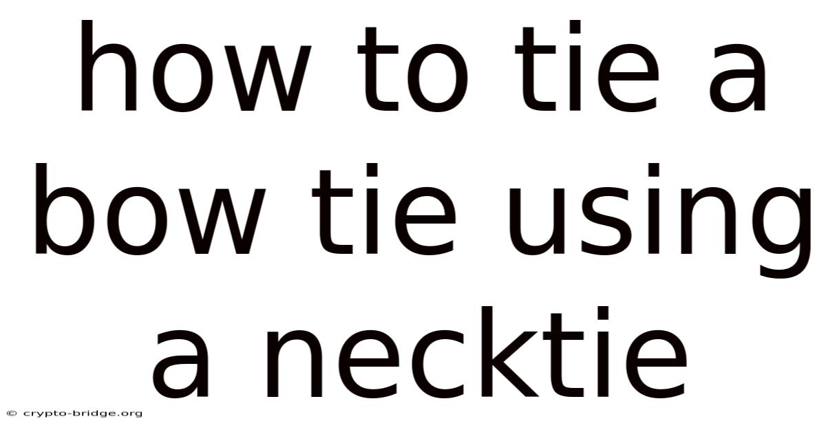 How To Tie A Bow Tie Using A Necktie
