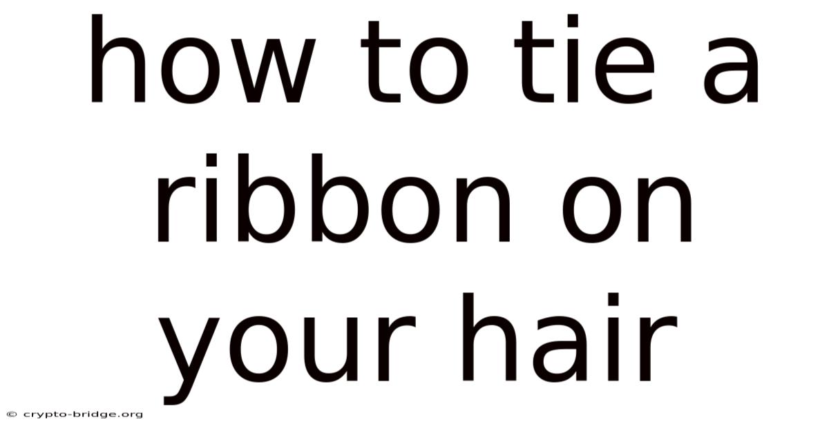 How To Tie A Ribbon On Your Hair