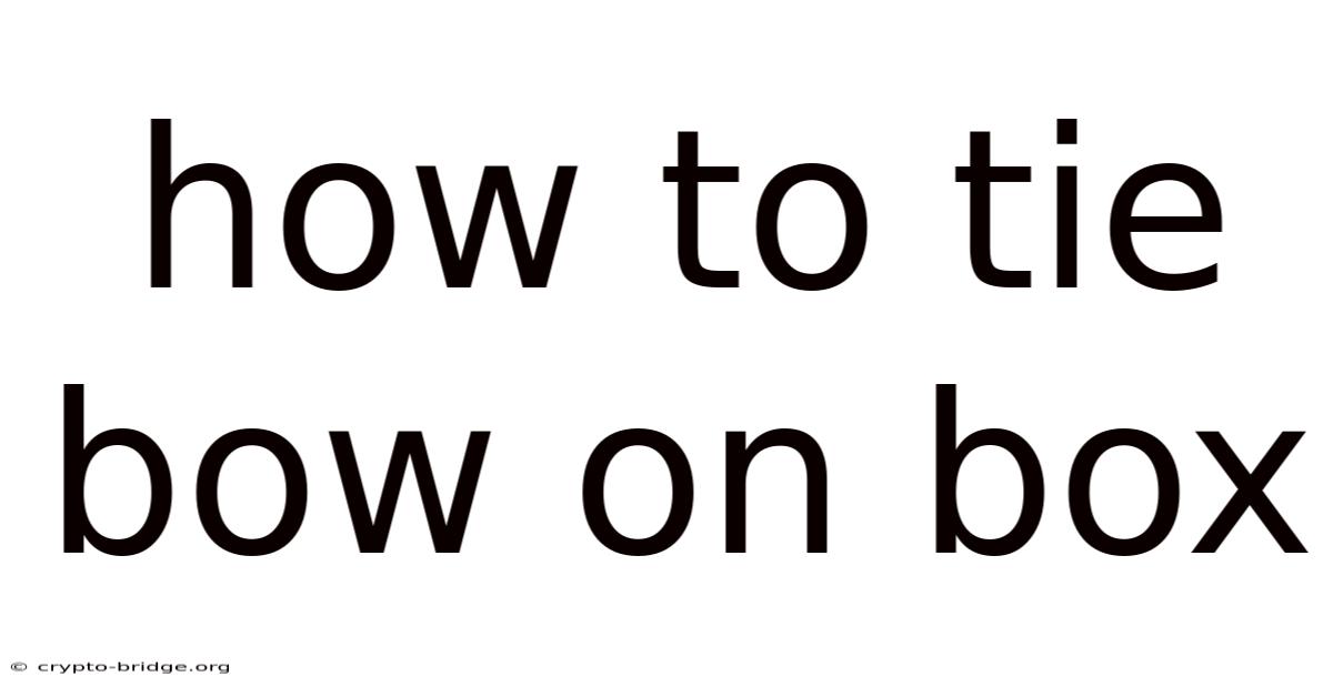 How To Tie Bow On Box