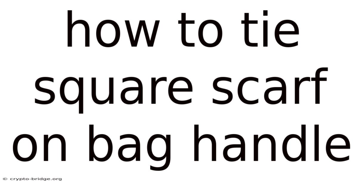 How To Tie Square Scarf On Bag Handle