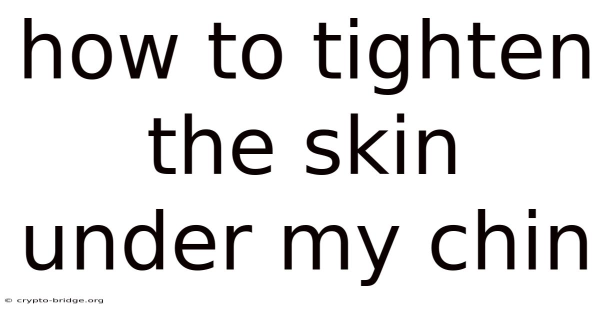 How To Tighten The Skin Under My Chin