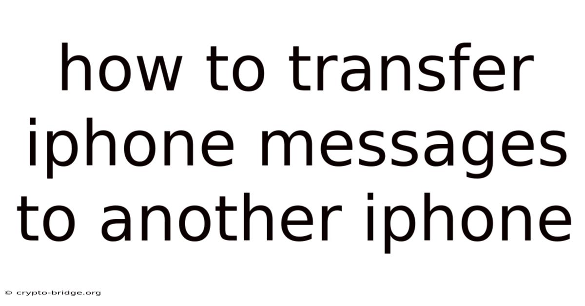 How To Transfer Iphone Messages To Another Iphone