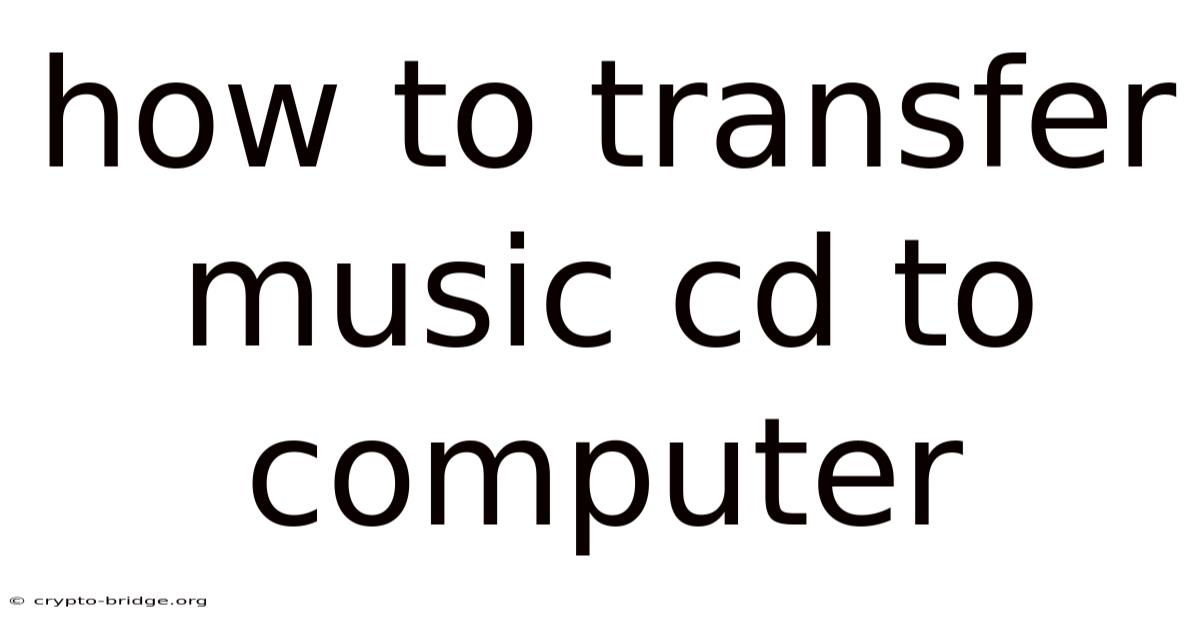 How To Transfer Music Cd To Computer