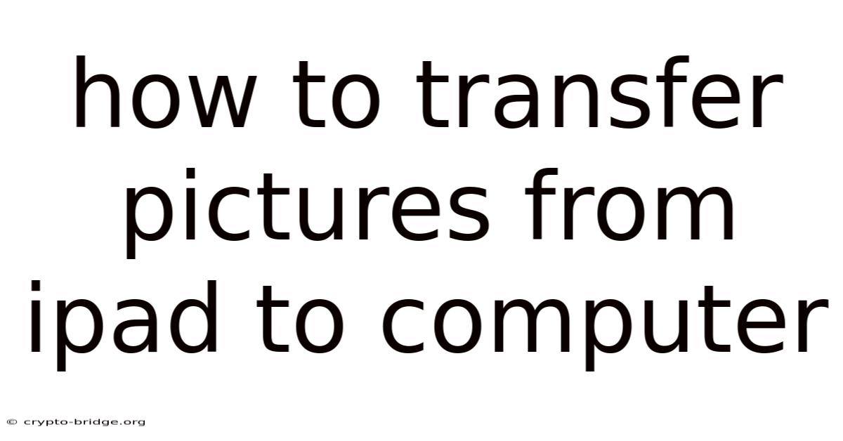 How To Transfer Pictures From Ipad To Computer