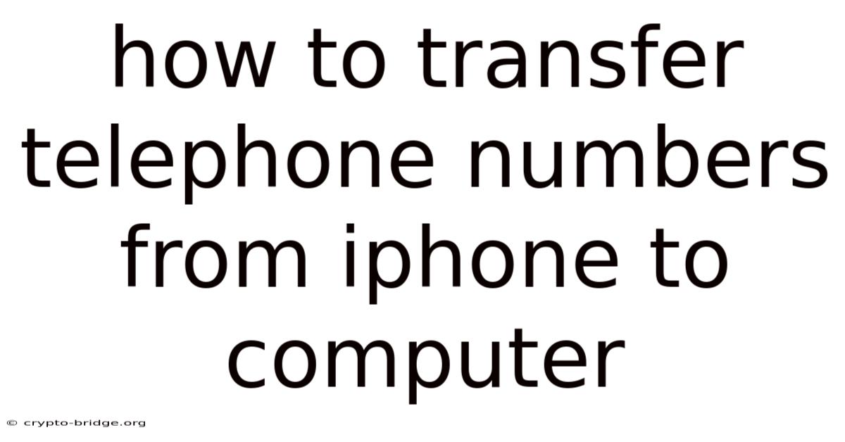 How To Transfer Telephone Numbers From Iphone To Computer