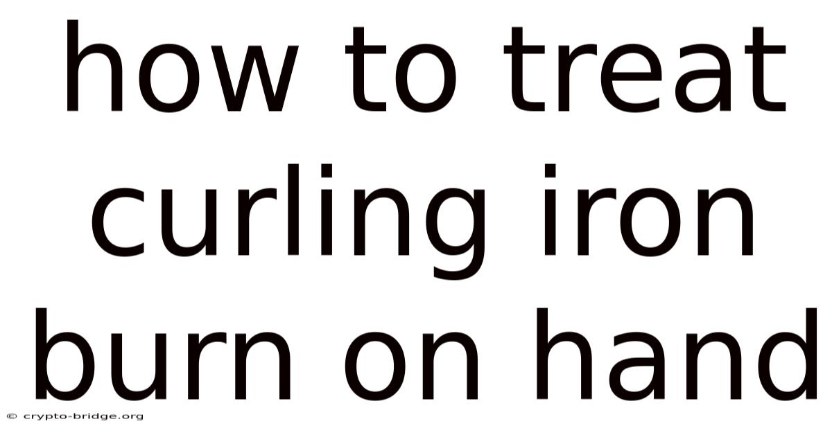 How To Treat Curling Iron Burn On Hand