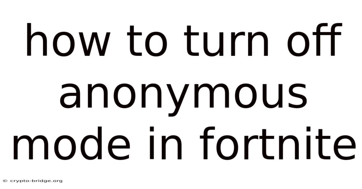 How To Turn Off Anonymous Mode In Fortnite
