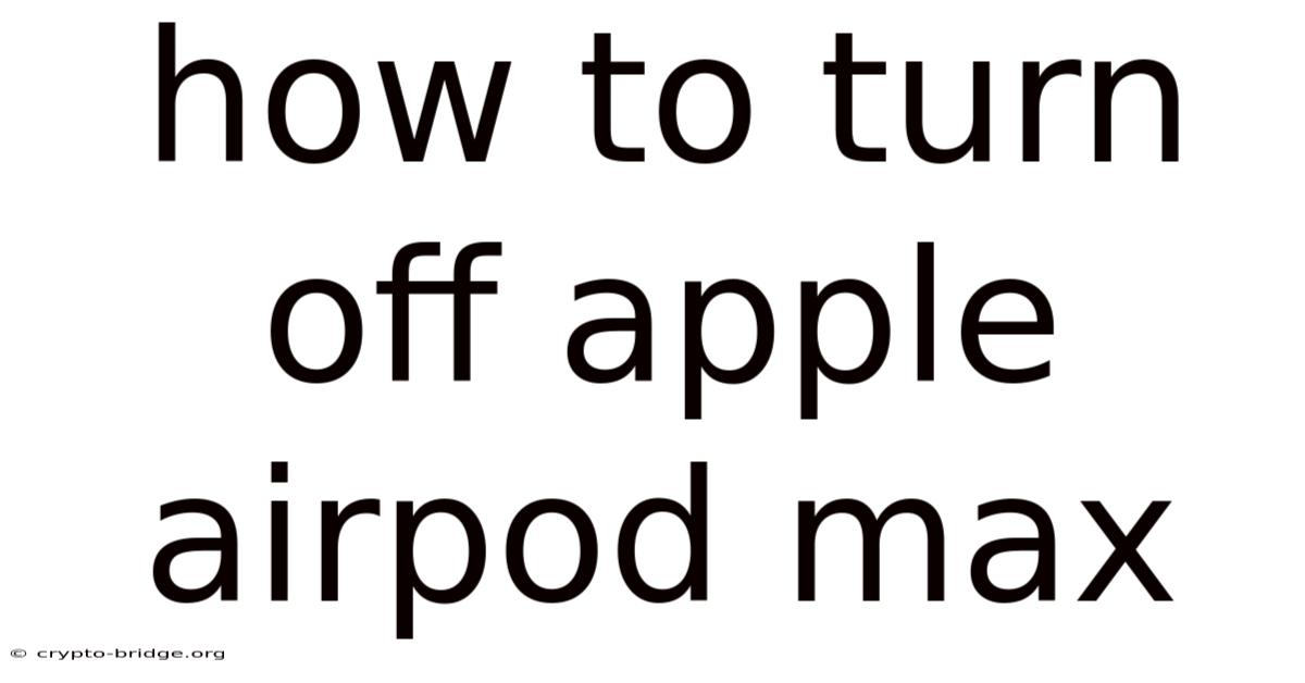 How To Turn Off Apple Airpod Max