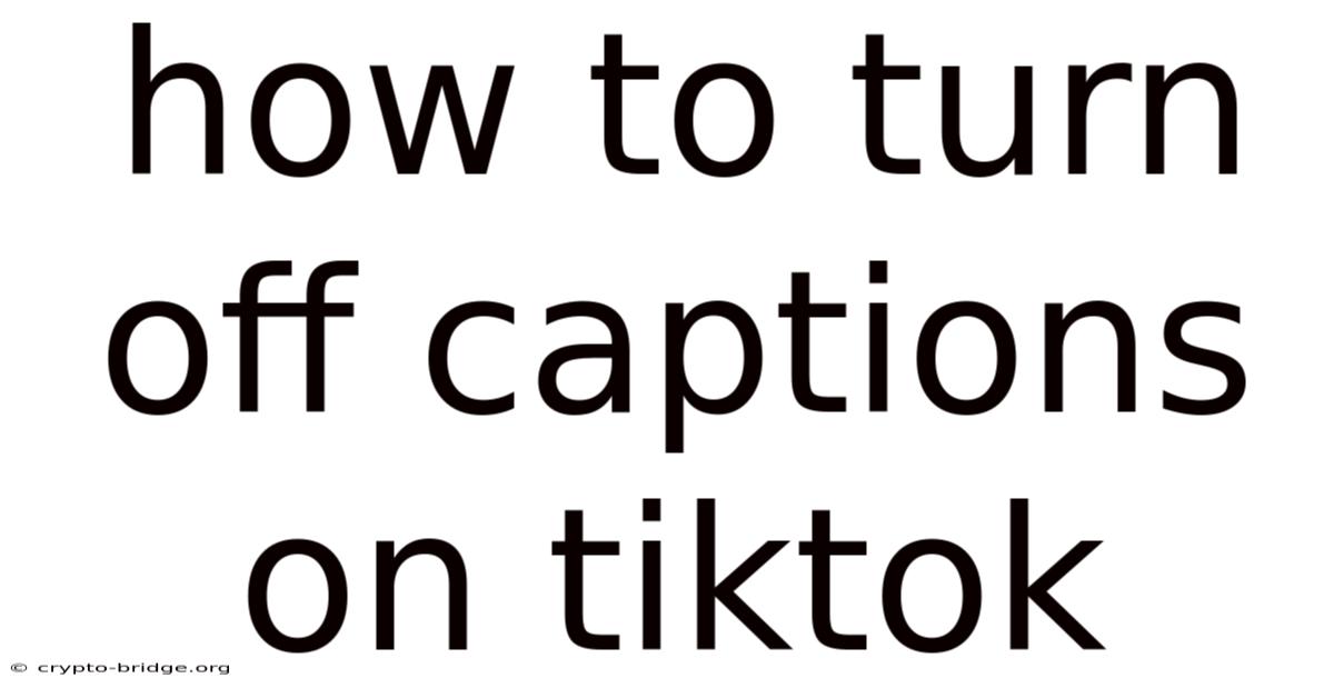 How To Turn Off Captions On Tiktok
