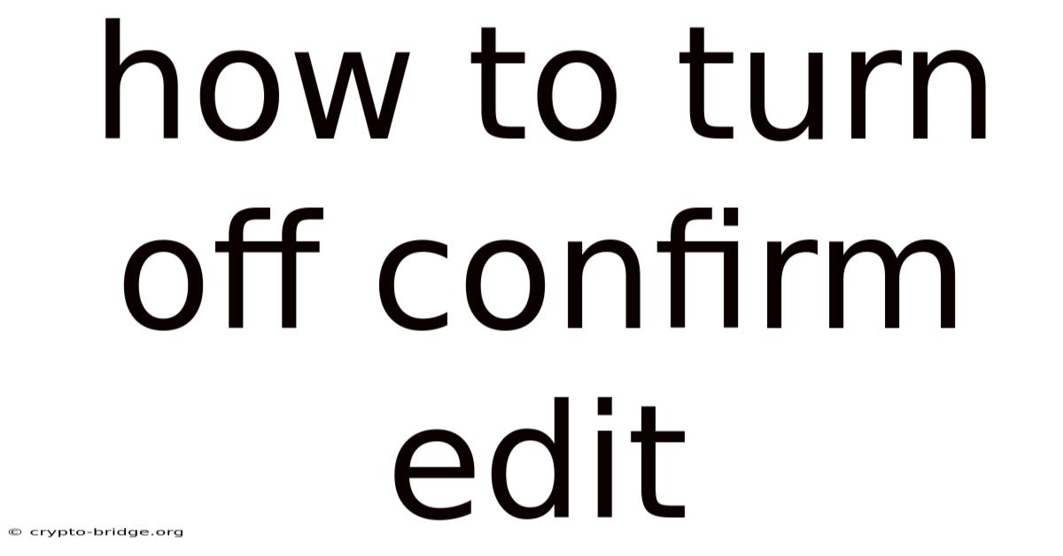 How To Turn Off Confirm Edit