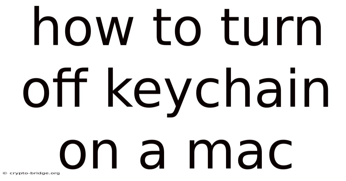 How To Turn Off Keychain On A Mac