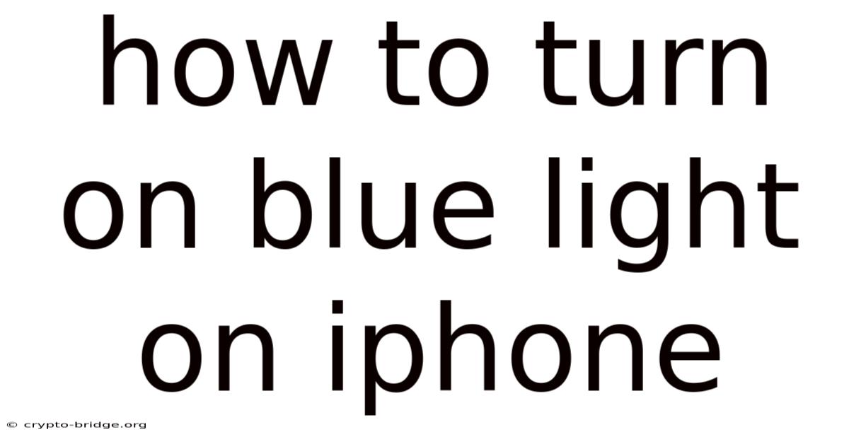 How To Turn On Blue Light On Iphone