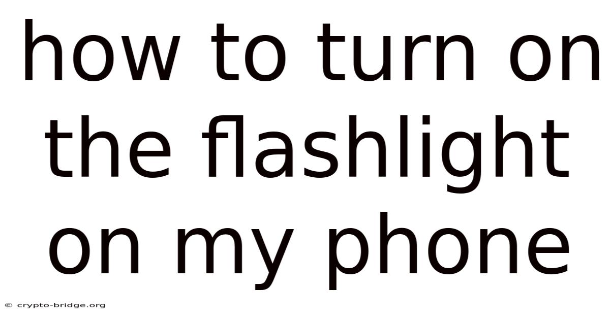 How To Turn On The Flashlight On My Phone