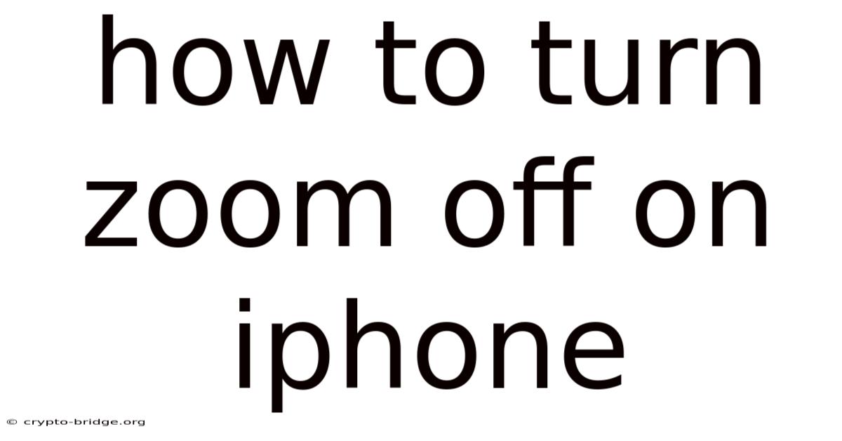 How To Turn Zoom Off On Iphone