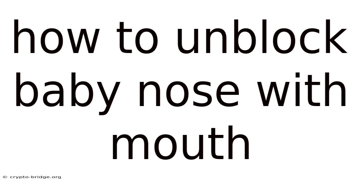 How To Unblock Baby Nose With Mouth