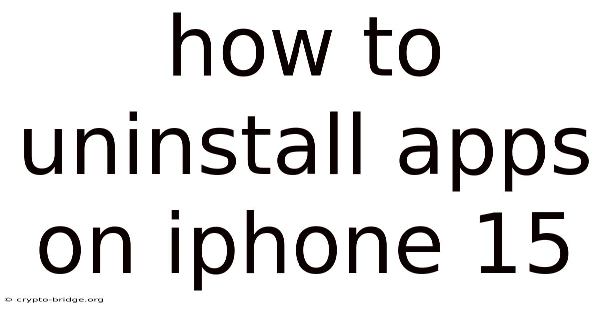 How To Uninstall Apps On Iphone 15