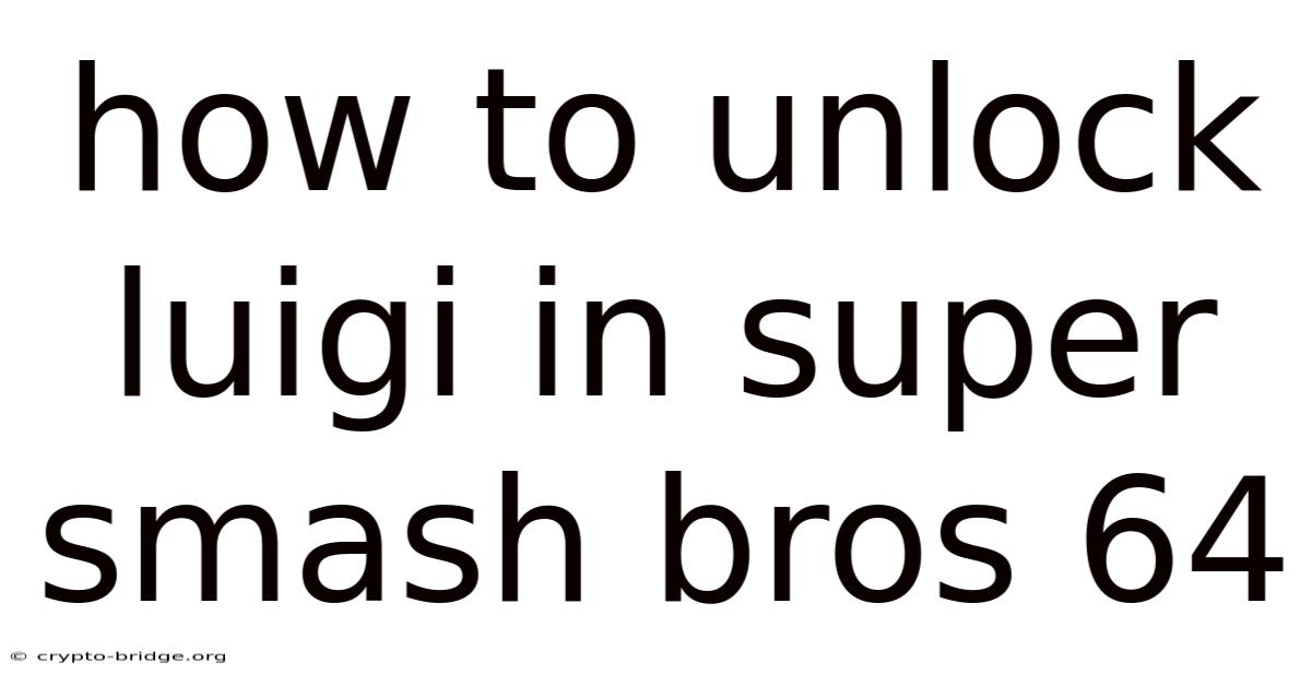 How To Unlock Luigi In Super Smash Bros 64