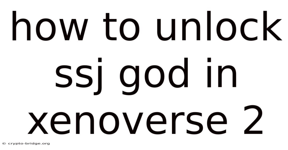 How To Unlock Ssj God In Xenoverse 2