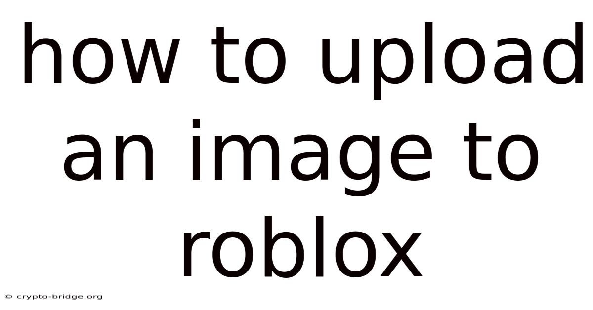 How To Upload An Image To Roblox