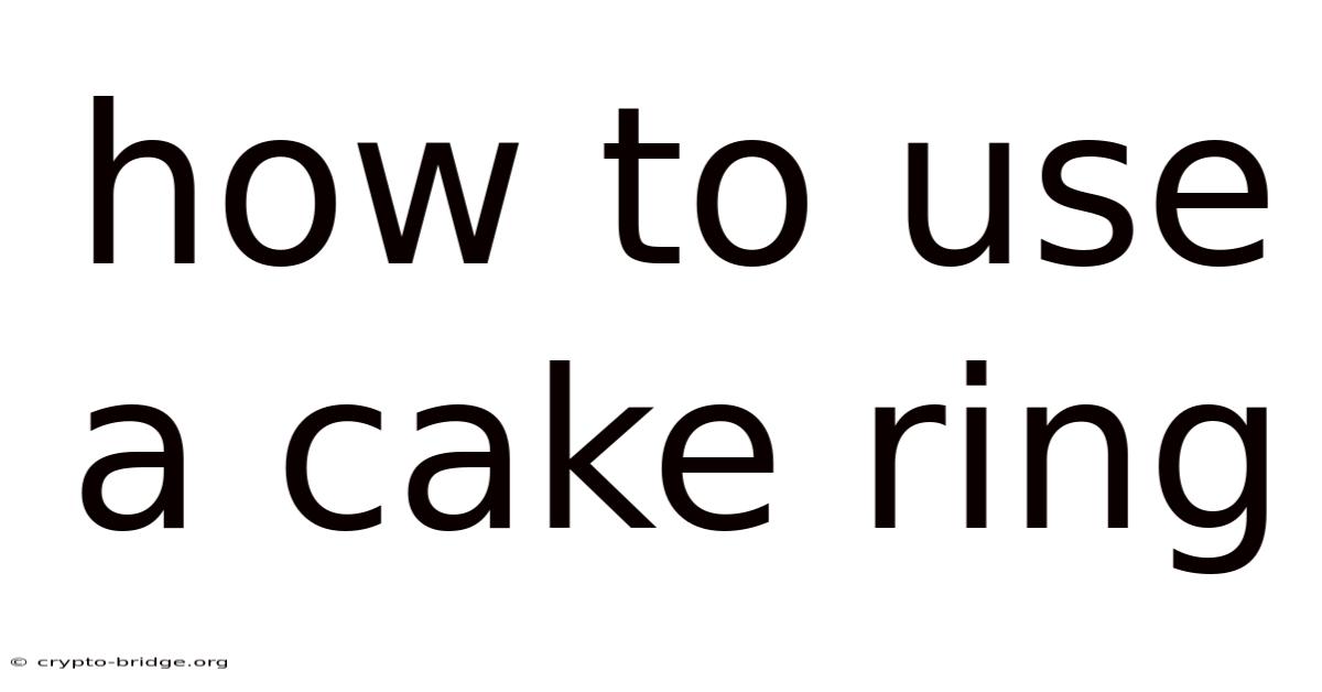 How To Use A Cake Ring