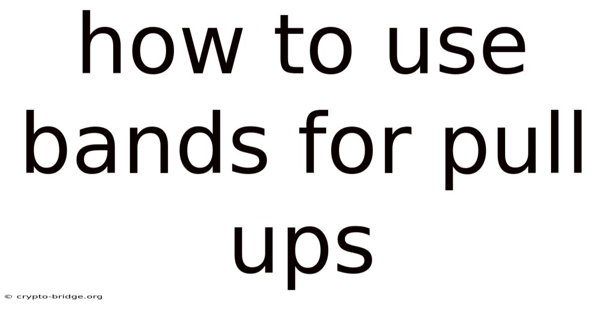 How To Use Bands For Pull Ups