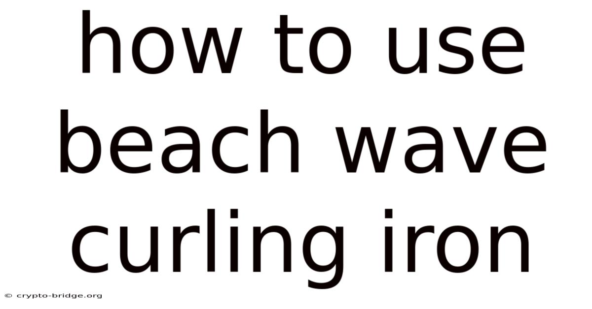 How To Use Beach Wave Curling Iron