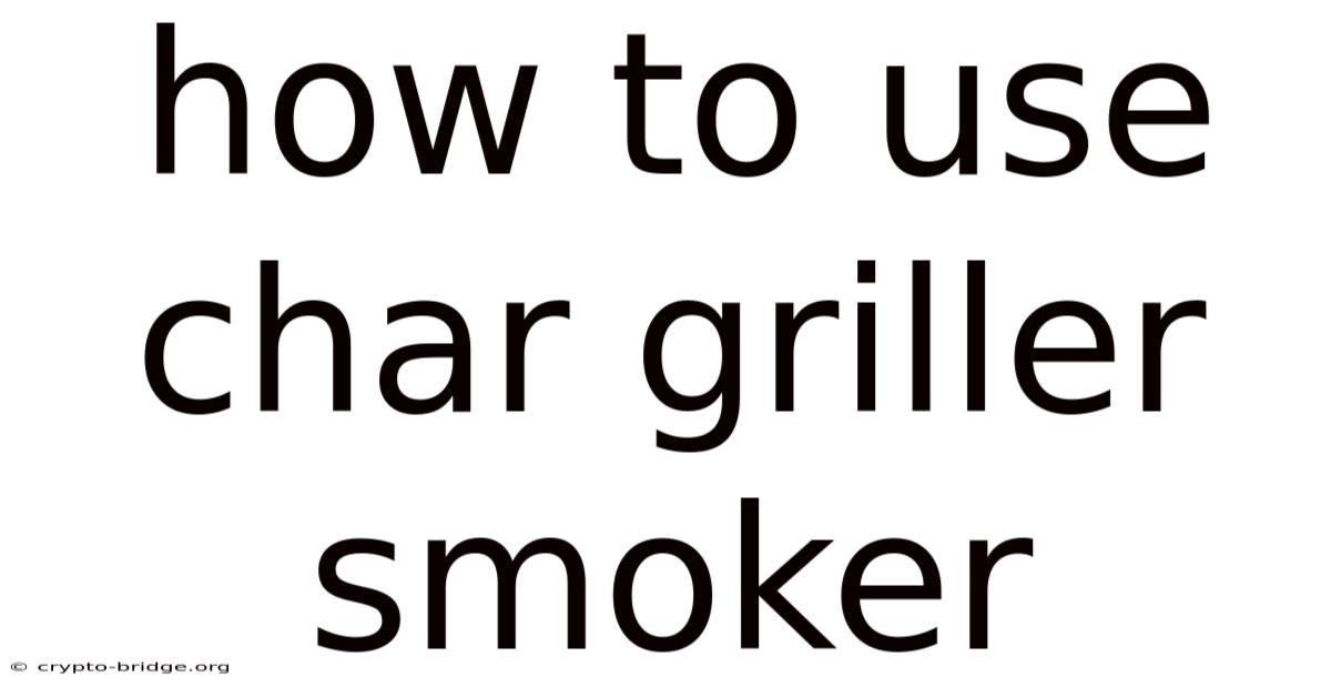How To Use Char Griller Smoker