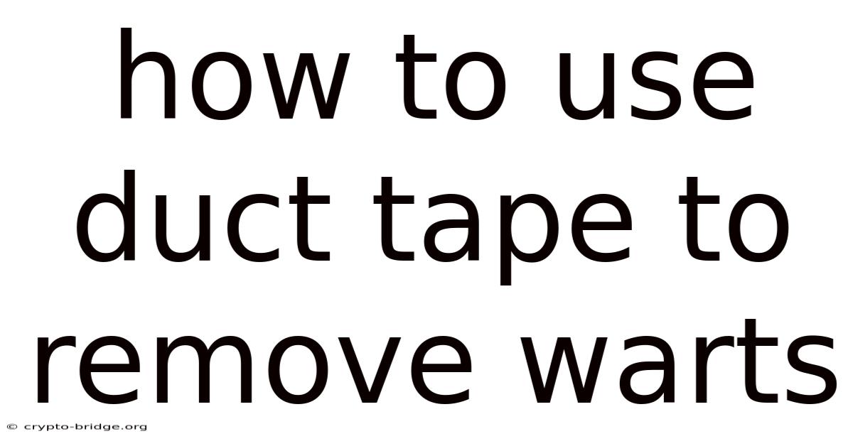 How To Use Duct Tape To Remove Warts