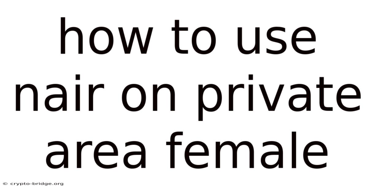 How To Use Nair On Private Area Female