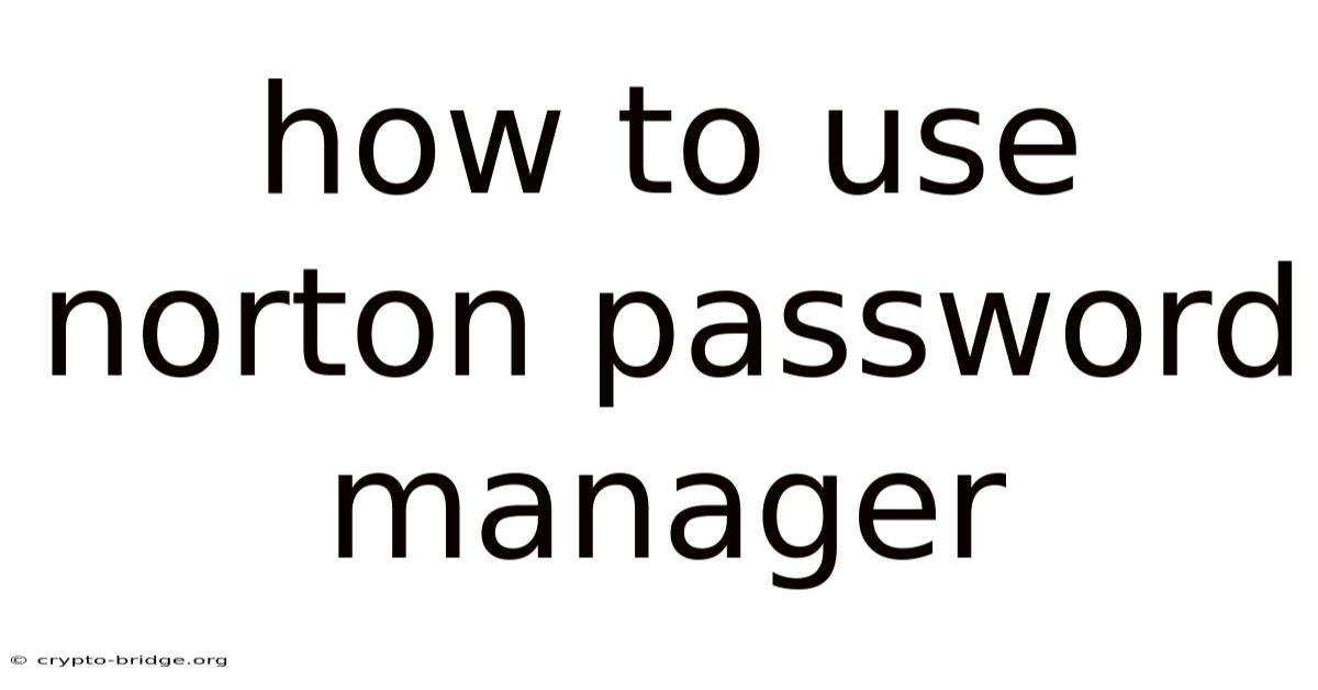 How To Use Norton Password Manager