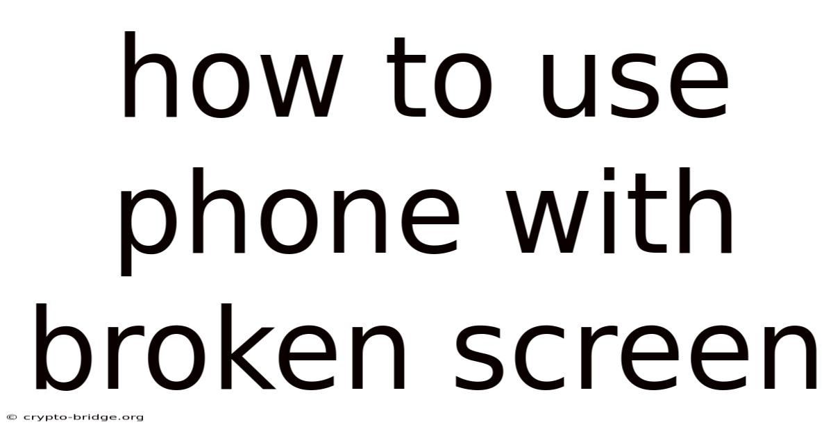 How To Use Phone With Broken Screen