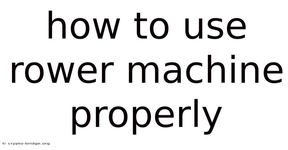 How To Use Rower Machine Properly