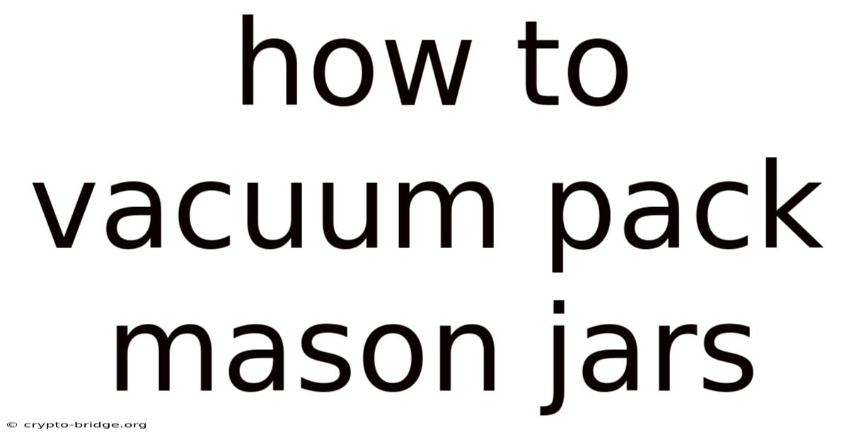 How To Vacuum Pack Mason Jars
