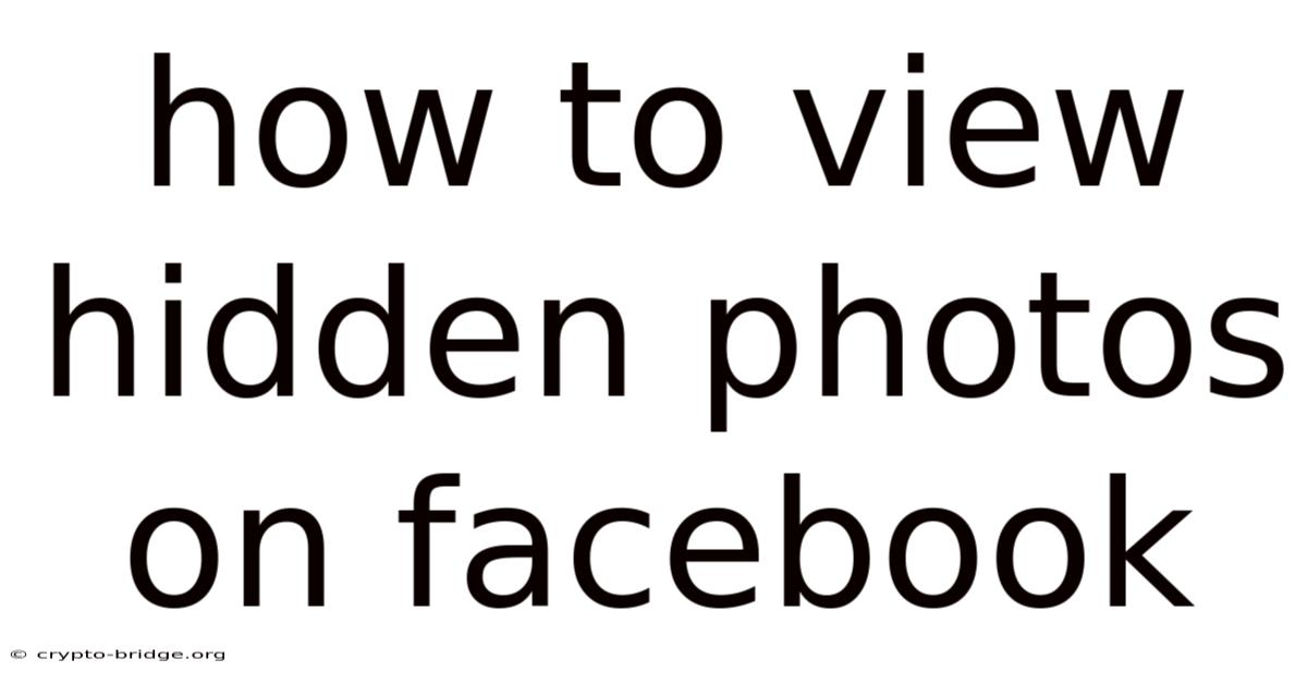 How To View Hidden Photos On Facebook