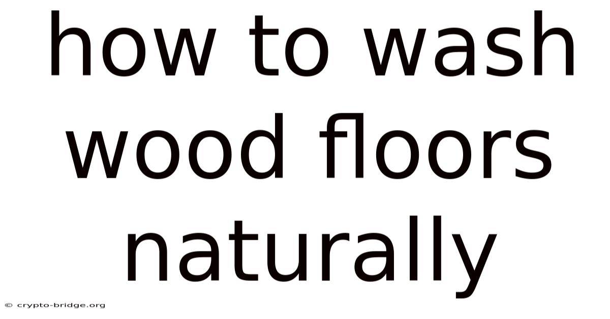 How To Wash Wood Floors Naturally