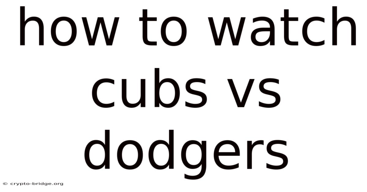 How To Watch Cubs Vs Dodgers