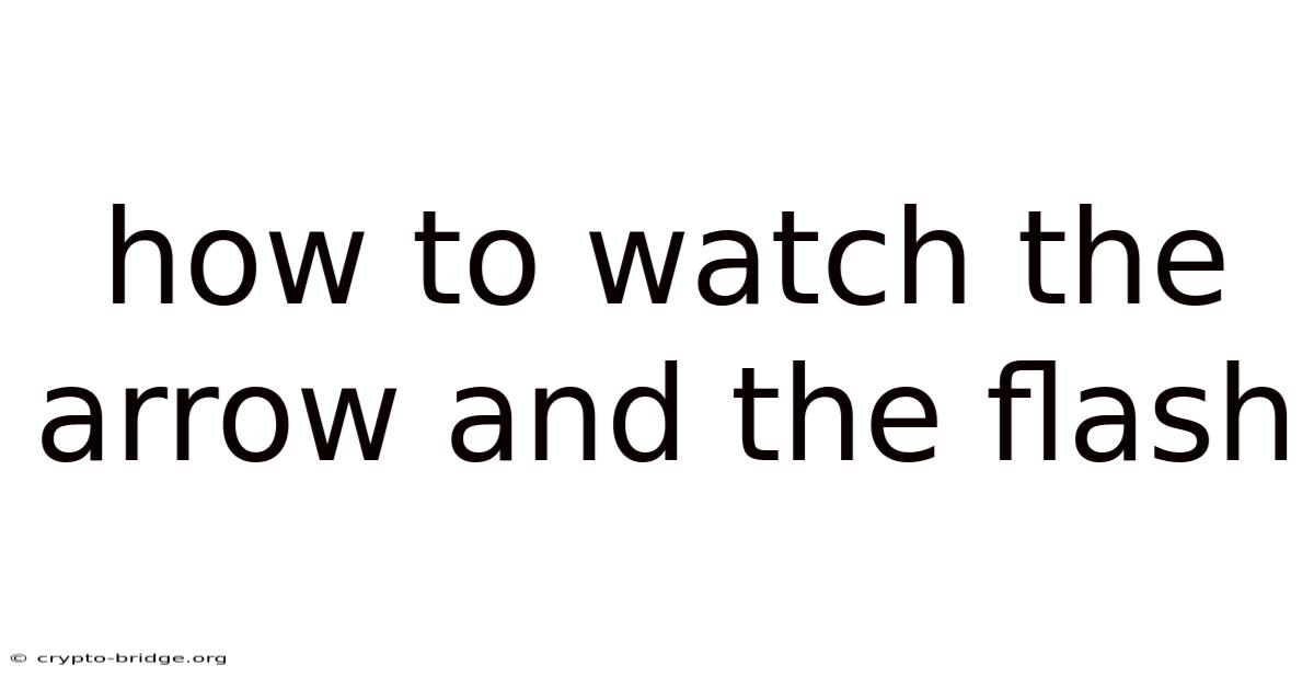 How To Watch The Arrow And The Flash