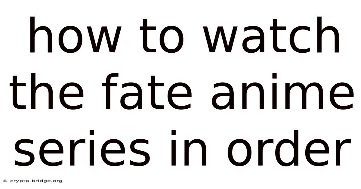 How To Watch The Fate Anime Series In Order