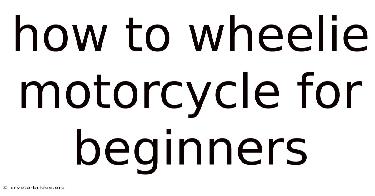 How To Wheelie Motorcycle For Beginners
