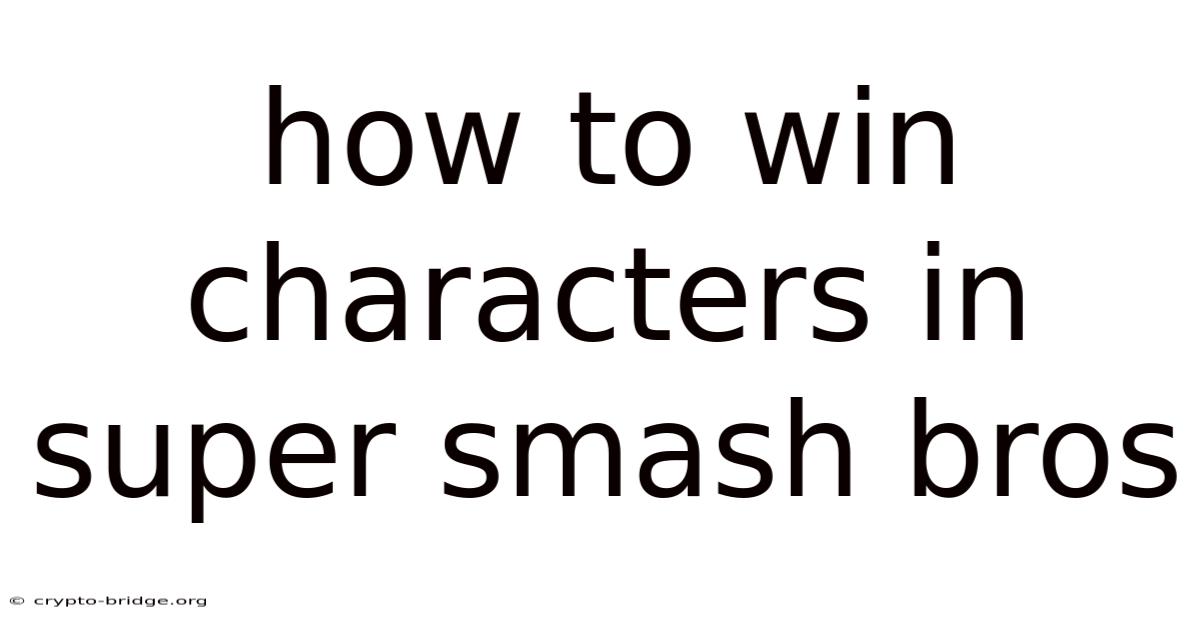 How To Win Characters In Super Smash Bros